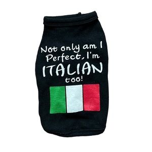 Not Only Am I Perfect, I’m Italian Too! Dog Shirt